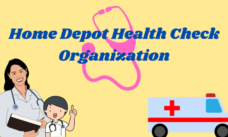 Home Depot Health Check Organization